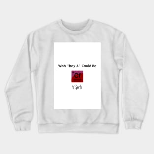 Wish They All Could Be Californium Girls Crewneck Sweatshirt